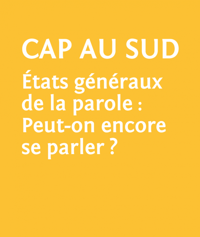 Texte: Cap au sud états gégéraux de la parole: Peut-on encore se parler